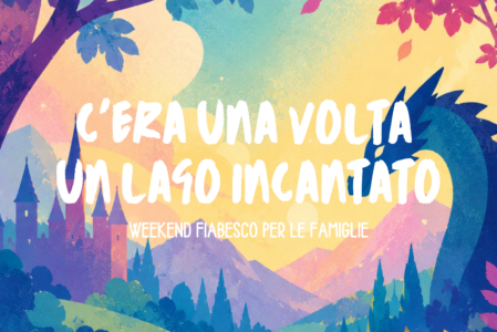 C’ERA UNA VOLTA UN LAGO INCANTATO | Weekend Fiabesco per Famiglie